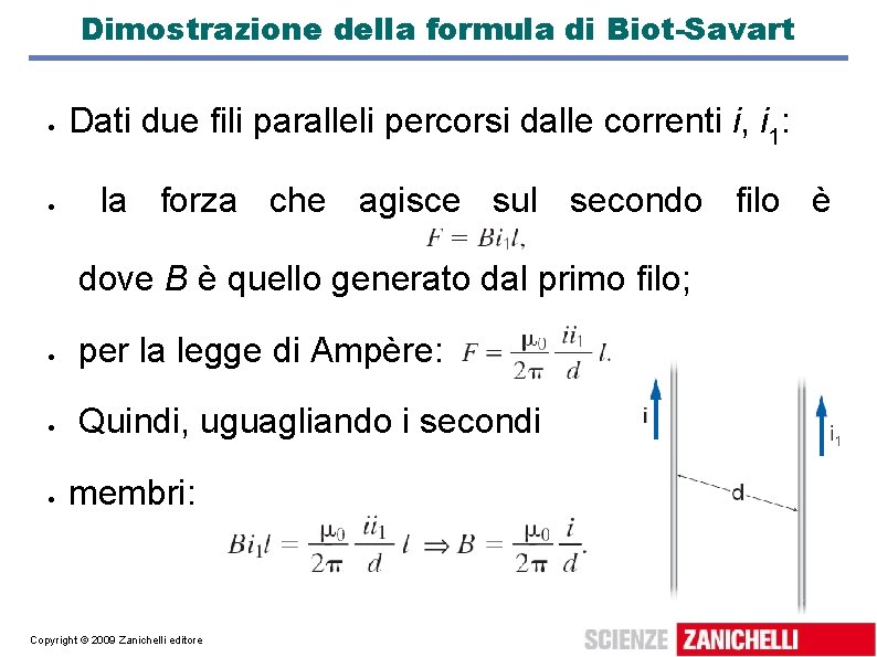 Dimostrazione della formula di Biot-Savart Dati due fili paralleli percorsi dalle correnti i, i