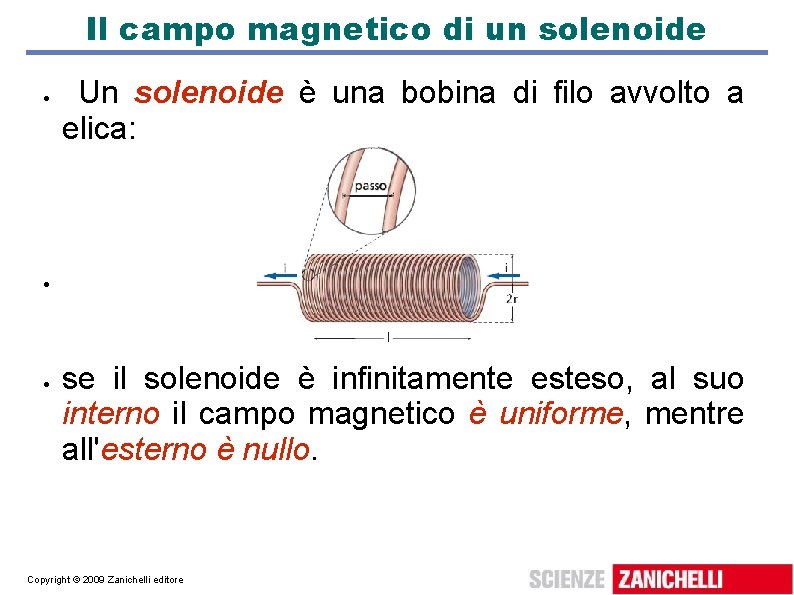 Il campo magnetico di un solenoide Un solenoide è una bobina di filo avvolto