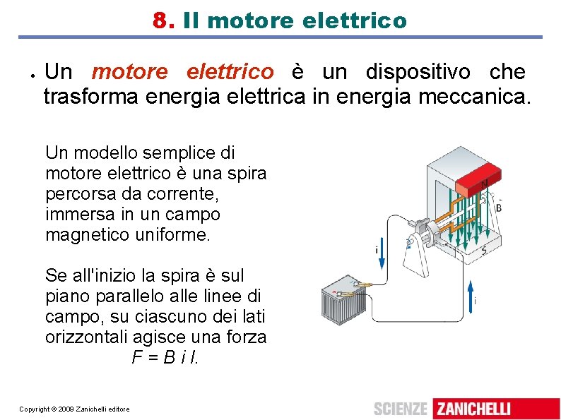 8. Il motore elettrico Un motore elettrico è un dispositivo che trasforma energia elettrica