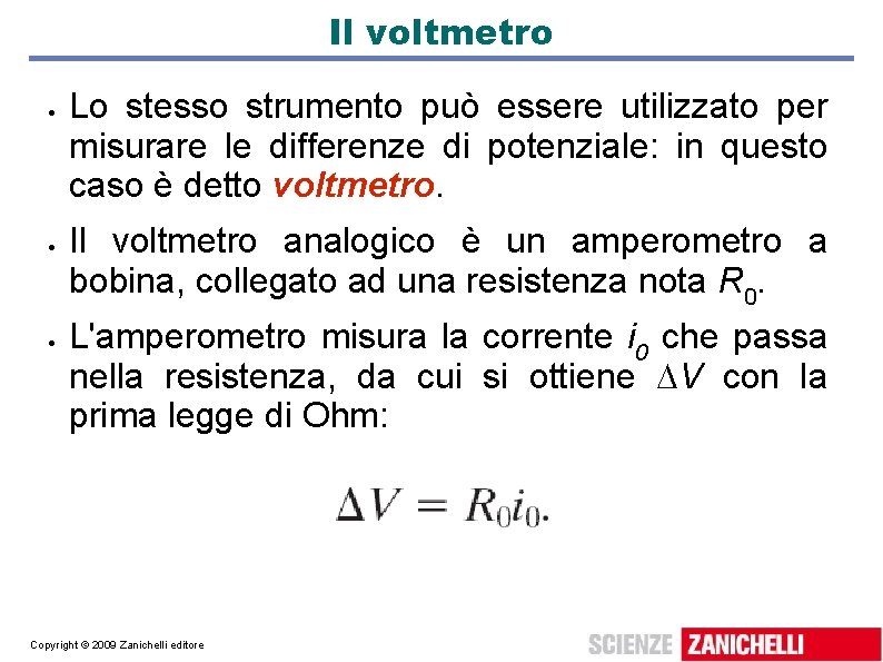 Il voltmetro Lo stesso strumento può essere utilizzato per misurare le differenze di potenziale: