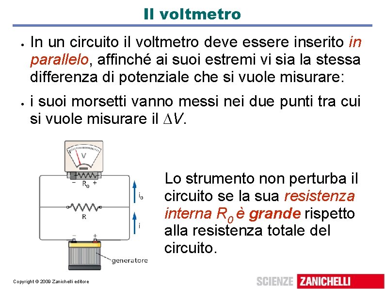 Il voltmetro In un circuito il voltmetro deve essere inserito in parallelo, affinché ai