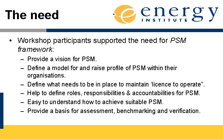 The need • Workshop participants supported the need for PSM framework: – Provide a