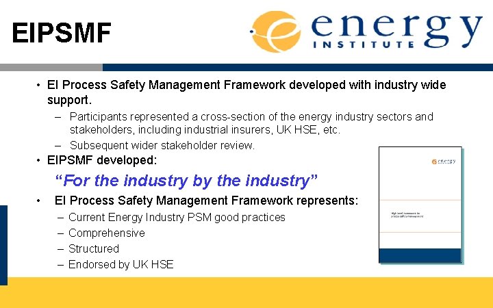 EIPSMF • EI Process Safety Management Framework developed with industry wide support. – Participants