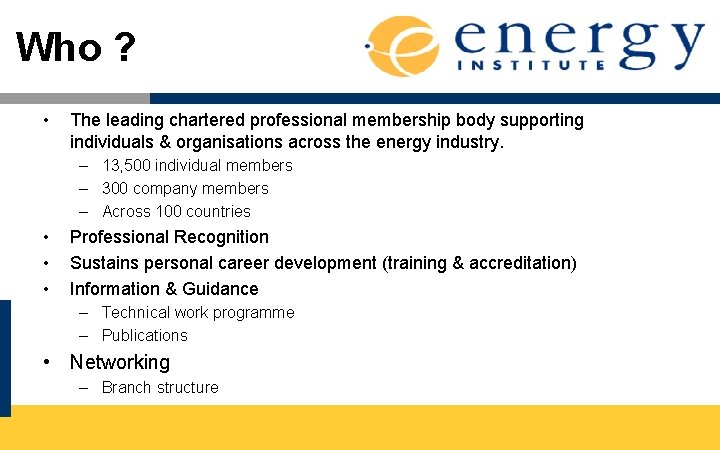 Who ? • The leading chartered professional membership body supporting individuals & organisations across