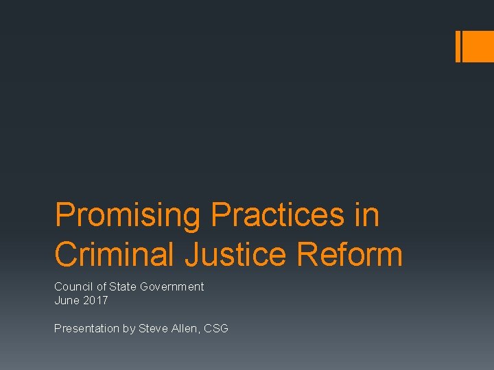 Promising Practices in Criminal Justice Reform Council of State Government June 2017 Presentation by