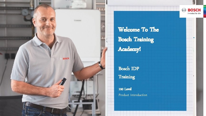 Welcome To The Bosch Training Academy! Bosch IDP Training 100 Level Product Introduction 