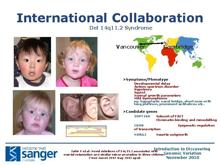 International Collaboration Del 14 q 11. 2 Syndrome Vancouver Cambridge ØSymptoms/Phenotype Developmental delay Autism International Collaboration Del 14 q 11. 2 Syndrome Vancouver Cambridge ØSymptoms/Phenotype Developmental delay Autism