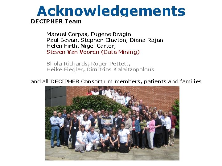 Acknowledgements DECIPHER Team Manuel Corpas, Eugene Bragin Paul Bevan, Stephen Clayton, Diana Rajan Helen Acknowledgements DECIPHER Team Manuel Corpas, Eugene Bragin Paul Bevan, Stephen Clayton, Diana Rajan Helen