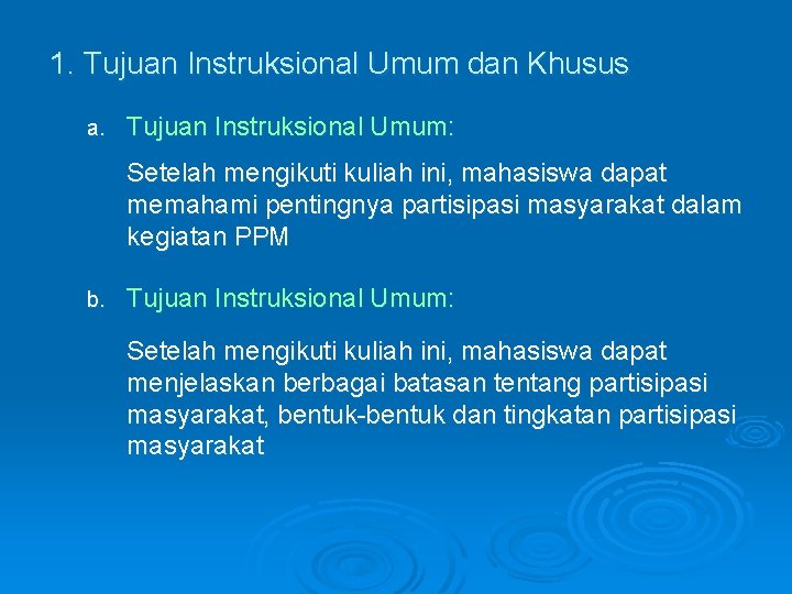 1. Tujuan Instruksional Umum dan Khusus a. Tujuan Instruksional Umum: Setelah mengikuti kuliah ini,