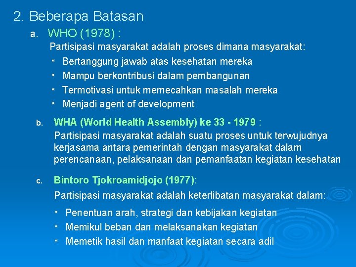 2. Beberapa Batasan a. WHO (1978) : Partisipasi masyarakat adalah proses dimana masyarakat: ٭