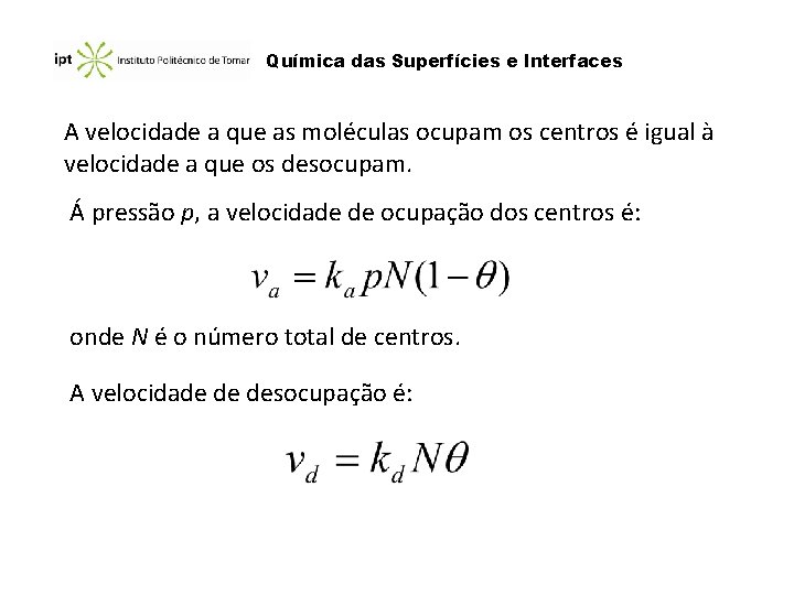 Química das Superfícies e Interfaces A velocidade a que as moléculas ocupam os centros