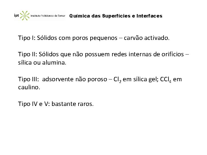 Química das Superfícies e Interfaces Tipo I: Sólidos com poros pequenos – carvão activado.