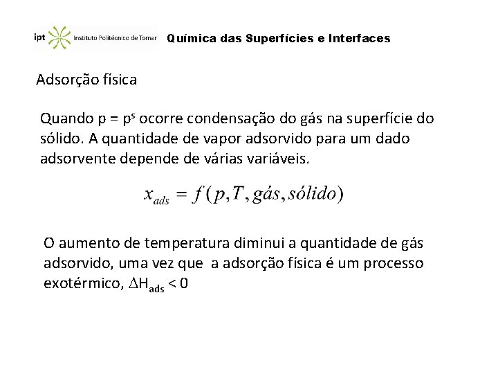 Química das Superfícies e Interfaces Adsorção física Quando p = ps ocorre condensação do