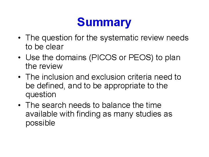 Summary • The question for the systematic review needs to be clear • Use Summary • The question for the systematic review needs to be clear • Use