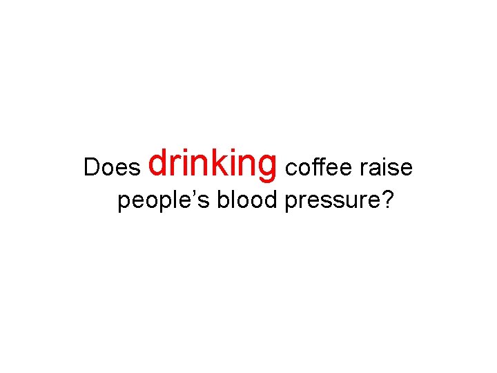 Does drinking coffee raise people’s blood pressure? Does drinking coffee raise people’s blood pressure?