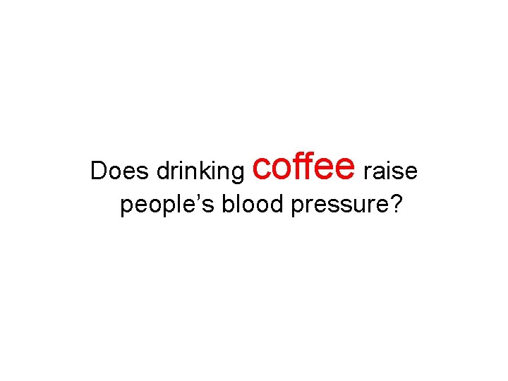 Does drinking coffee raise people’s blood pressure? Does drinking coffee raise people’s blood pressure?