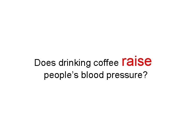 Does drinking coffee raise people’s blood pressure? Does drinking coffee raise people’s blood pressure?