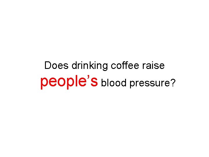 Does drinking coffee raise people’s blood pressure? Does drinking coffee raise people’s blood pressure?