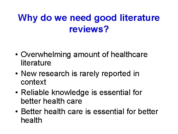 Why do we need good literature reviews? • Overwhelming amount of healthcare literature • Why do we need good literature reviews? • Overwhelming amount of healthcare literature •
