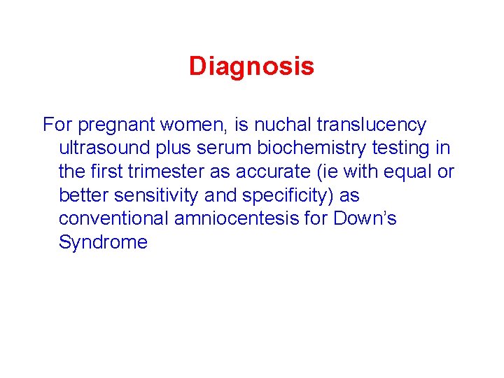 Diagnosis For pregnant women, is nuchal translucency ultrasound plus serum biochemistry testing in the Diagnosis For pregnant women, is nuchal translucency ultrasound plus serum biochemistry testing in the