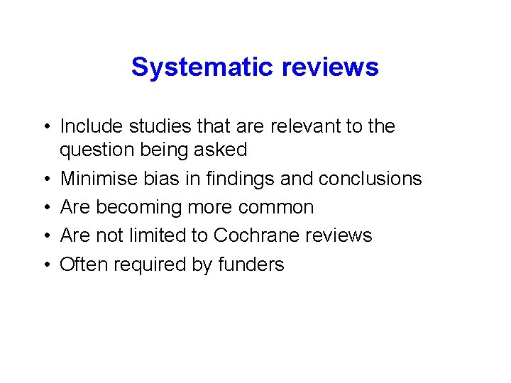 Systematic reviews • Include studies that are relevant to the question being asked • Systematic reviews • Include studies that are relevant to the question being asked •