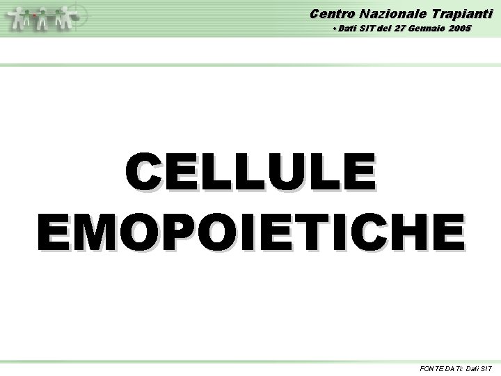 Centro Nazionale Trapianti • Dati SIT del 27 Gennaio 2005 CELLULE EMOPOIETICHE FONTE DATI: