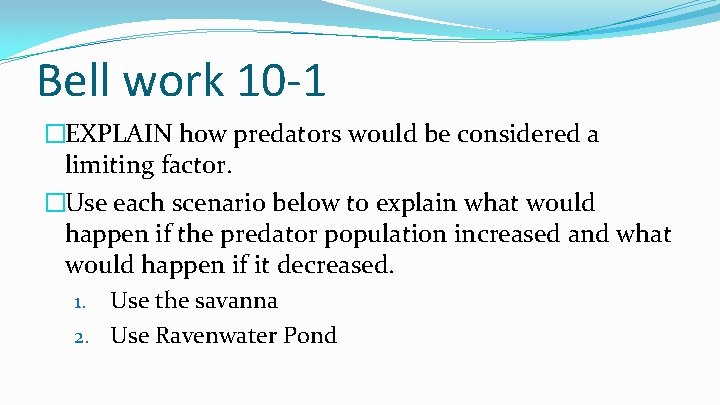 Bell work 10 -1 �EXPLAIN how predators would be considered a limiting factor. �Use