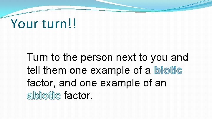 Your turn!! Turn to the person next to you and tell them one example