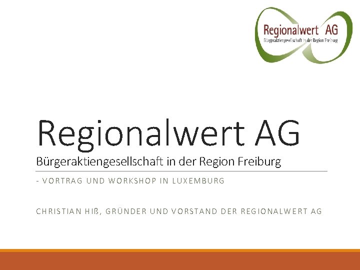 Regionalwert AG Bürgeraktiengesellschaft in der Region Freiburg - VORTRAG UND WORKSHOP IN LUXEMBURG CHRISTIAN