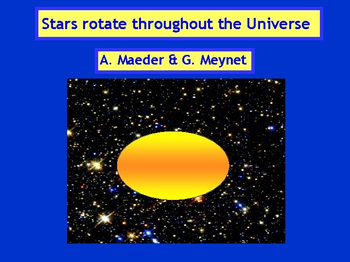 Stars rotate throughout the Universe A. Maeder & G. Meynet 