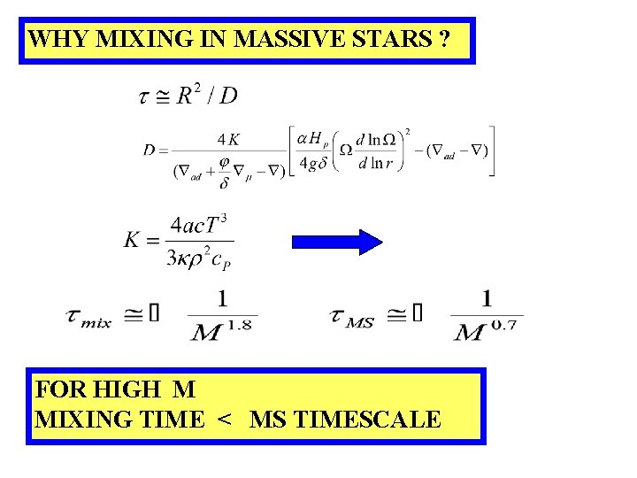 WHY MIXING IN MASSIVE STARS ? FOR HIGH M MIXING TIME < MS TIMESCALE