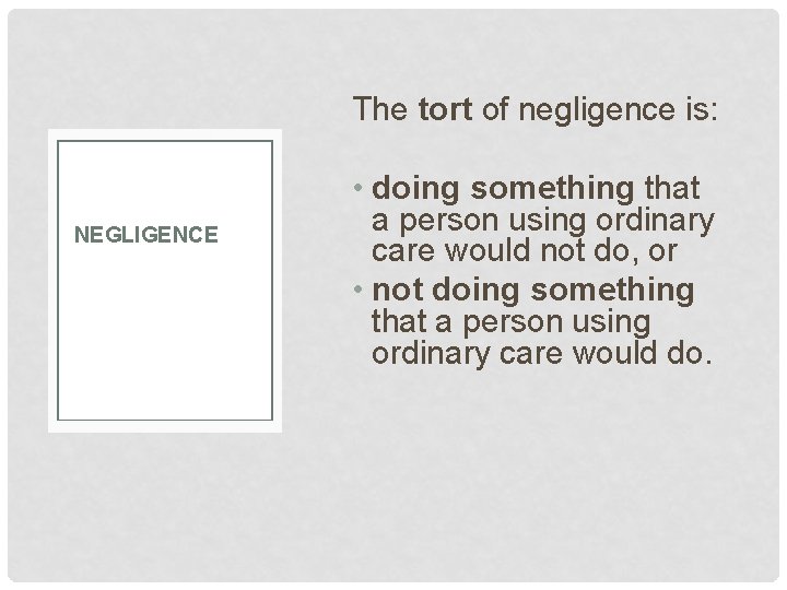 The tort of negligence is: NEGLIGENCE • doing something that a person using ordinary