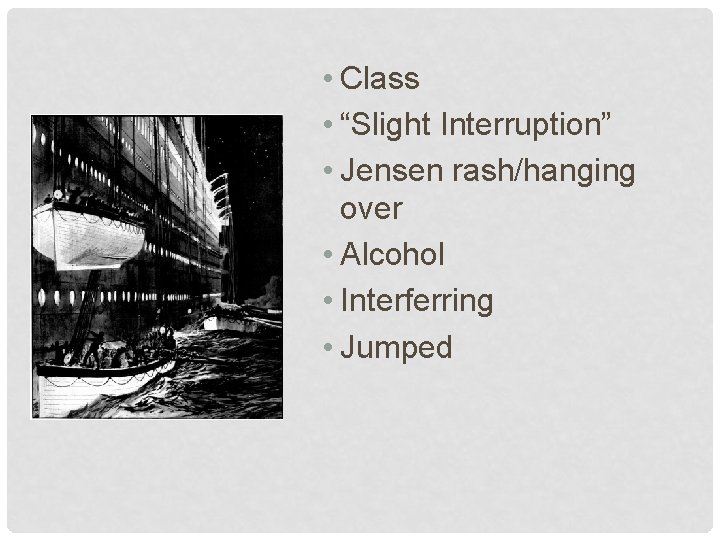  • Class • “Slight Interruption” • Jensen rash/hanging over • Alcohol • Interferring