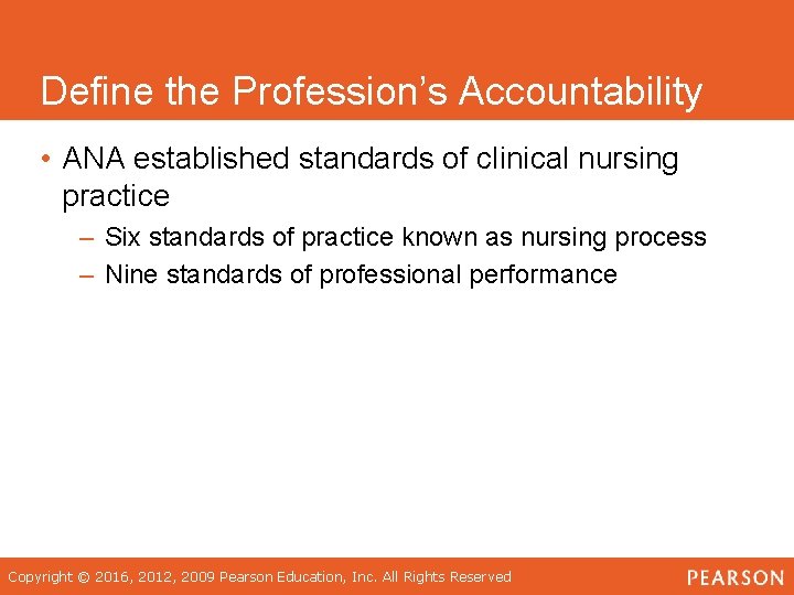 Define the Profession’s Accountability • ANA established standards of clinical nursing practice – Six