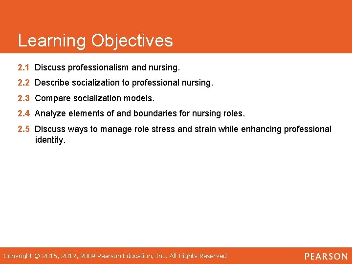 Learning Objectives 2. 1 Discuss professionalism and nursing. 2. 2 Describe socialization to professional