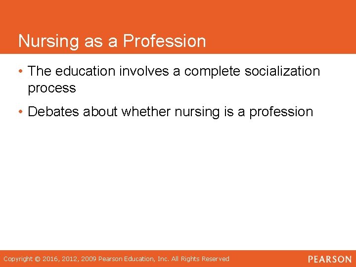 Nursing as a Profession • The education involves a complete socialization process • Debates