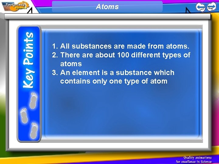 Atoms 1. All substances are made from atoms. 2. There about 100 different types