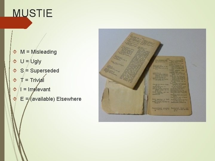 MUSTIE M = Misleading U = Ugly S = Superseded T = Trivial I MUSTIE M = Misleading U = Ugly S = Superseded T = Trivial I