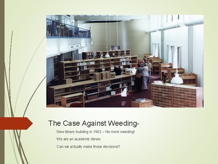 The Case Against Weeding. New library building in 1982 – No more weeding! We The Case Against Weeding. New library building in 1982 – No more weeding! We