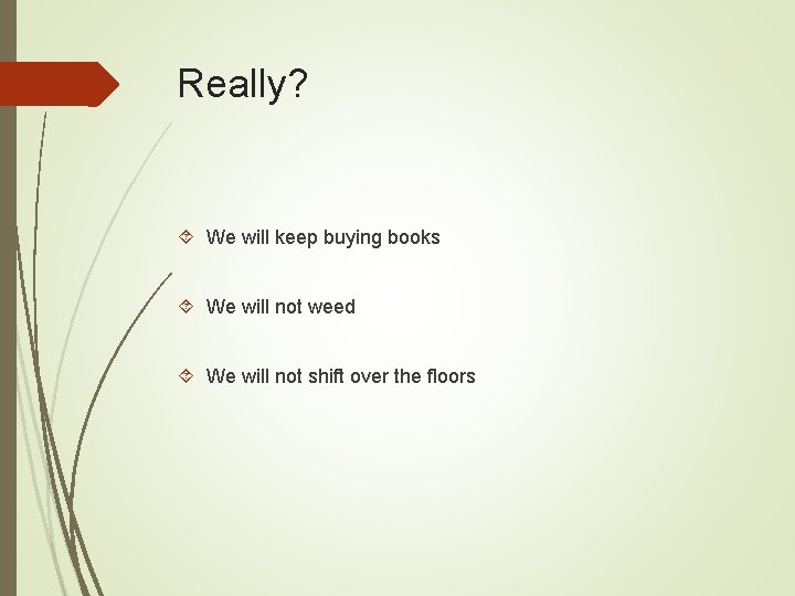 Really? We will keep buying books We will not weed We will not shift Really? We will keep buying books We will not weed We will not shift