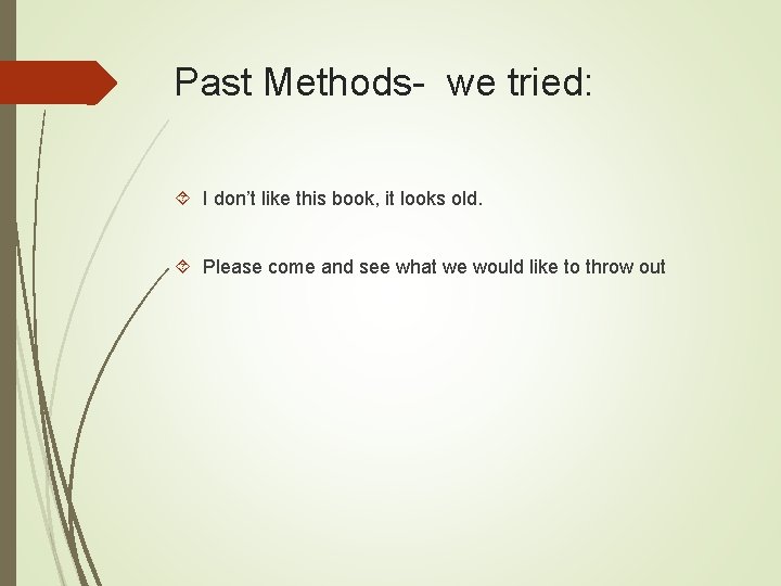 Past Methods- we tried: I don’t like this book, it looks old. Please come Past Methods- we tried: I don’t like this book, it looks old. Please come