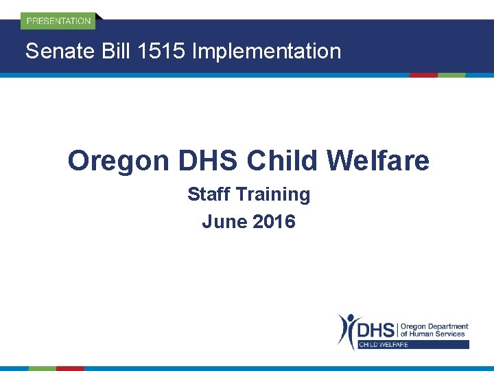 Senate Bill 1515 Implementation Oregon DHS Child Welfare Staff Training June 2016 