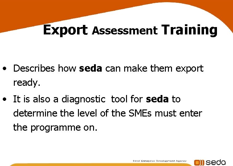 Export Assessment Training • Describes how seda can make them export ready. • It Export Assessment Training • Describes how seda can make them export ready. • It