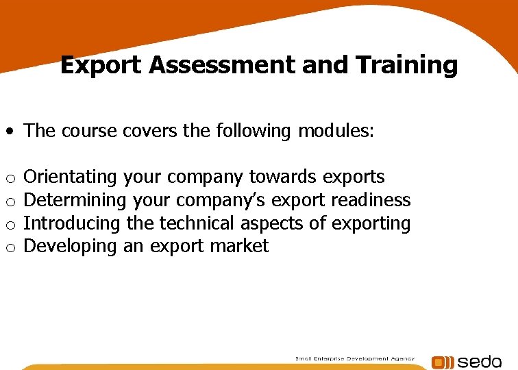 Export Assessment and Training • The course covers the following modules: o o Orientating Export Assessment and Training • The course covers the following modules: o o Orientating