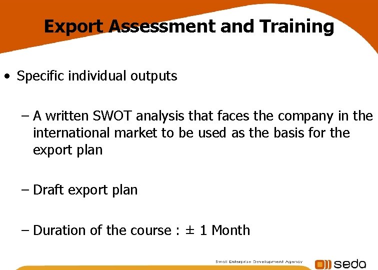 Export Assessment and Training • Specific individual outputs – A written SWOT analysis that Export Assessment and Training • Specific individual outputs – A written SWOT analysis that