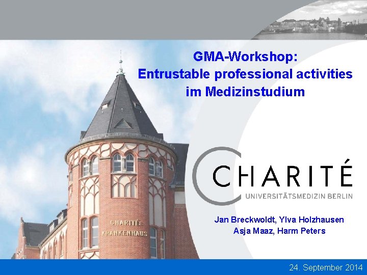GMA-Workshop: Entrustable professional activities im Medizinstudium Jan Breckwoldt, Ylva Holzhausen Asja Maaz, Harm Peters