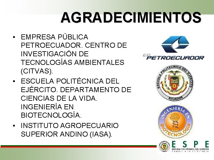 AGRADECIMIENTOS • EMPRESA PÚBLICA PETROECUADOR. CENTRO DE INVESTIGACIÓN DE TECNOLOGÍAS AMBIENTALES (CITVAS). • ESCUELA