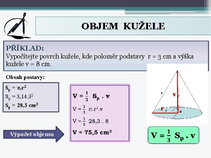 OBJEM KUŽELE PŘÍKLAD: Vypočítejte povrch kužele, kde poloměr podstavy r = 3 cm a