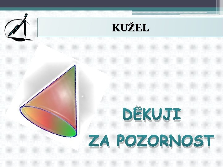 KUŽEL DĚKUJI ZA POZORNOST 