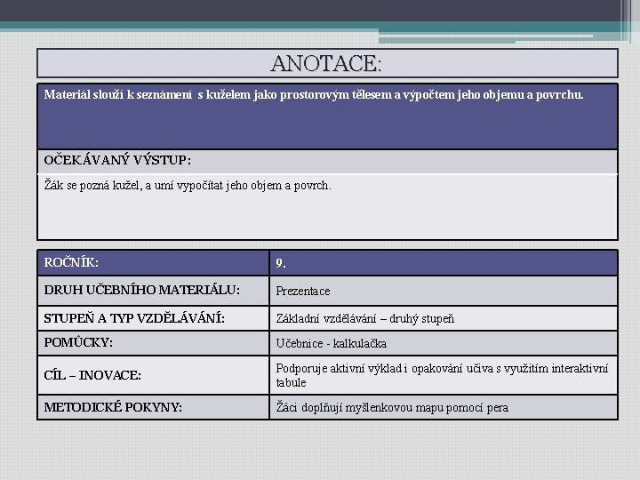 ANOTACE: Materiál slouží k seznámení s kuželem jako prostorovým tělesem a výpočtem jeho objemu